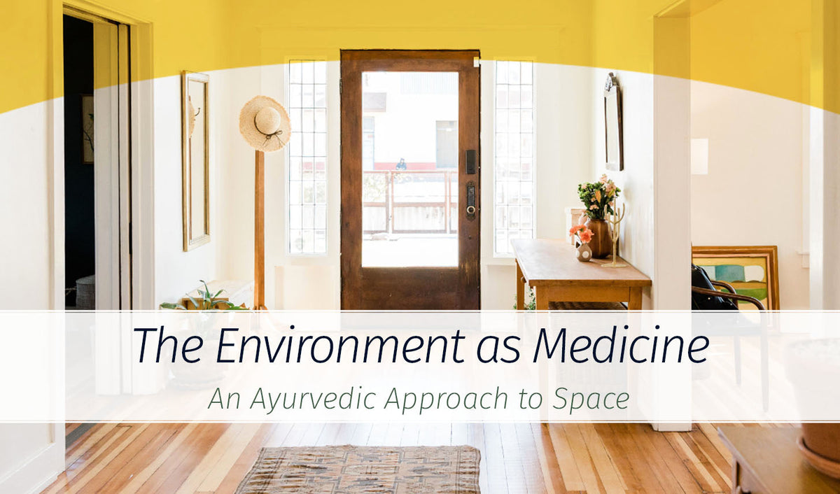 The Environment as Medicine | An Ayurvedic Approach to Space