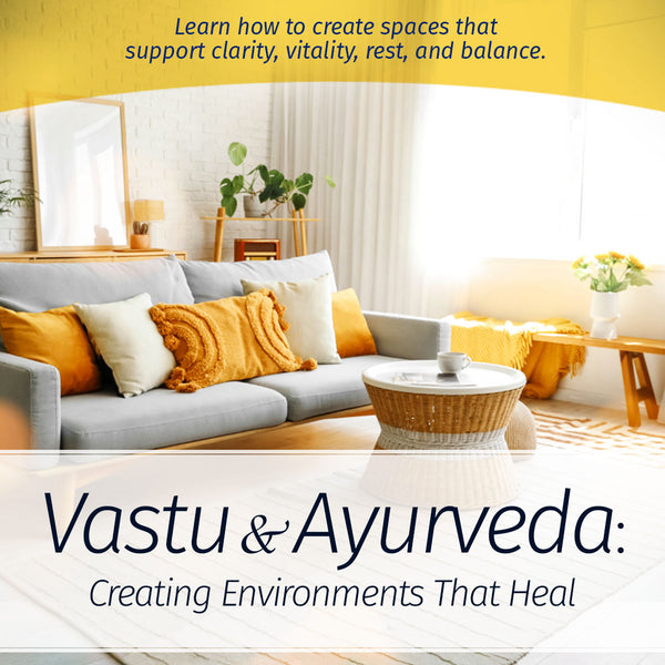 Vastu & Ayurveda: Creating Environments That Heal